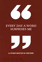 Chaque jour, un mot me surprend et autres citations d'écrivains - Every Day a Word Surprises Me & Other Quotes by Writers