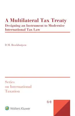 Un traité fiscal multilatéral : Concevoir un instrument pour moderniser le droit fiscal international - A Multilateral Tax Treaty: Designing an Instrument to Modernise International Tax Law