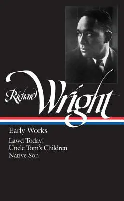 Richard Wright : Early Works (Loa #55) : La loi aujourd'hui ! / Les enfants de l'oncle Tom / Native Son - Richard Wright: Early Works (Loa #55): Lawd Today! / Uncle Tom's Children / Native Son