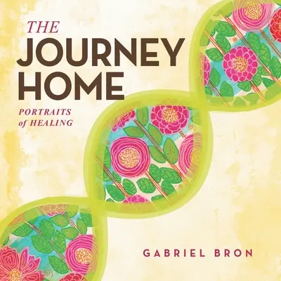 Le voyage de retour : Portraits de la guérison - The Journey Home: Portraits of Healing