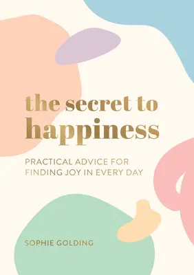 Le secret du bonheur - Conseils pratiques pour trouver la joie au quotidien - Secret to Happiness - Practical Advice for Finding Joy in Every Day