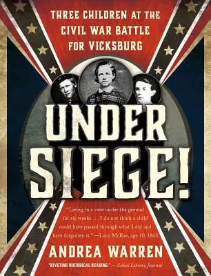 En état de siège : Trois enfants à la bataille de Vicksburg pendant la guerre civile - Under Siege!: Three Children at the Civil War Battle for Vicksburg