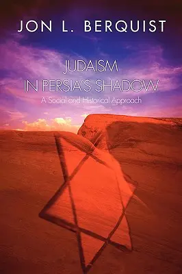 Le judaïsme dans l'ombre de la Perse : une approche sociale et historique - Judaism in Persia's Shadow: A Social and Historical Approach