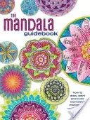 Le Guide du Mandala : Comment dessiner, peindre et colorier des mandalas expressifs - The Mandala Guidebook: How to Draw, Paint and Color Expressive Mandala Art