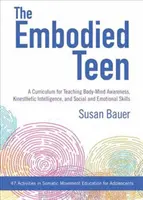 L'adolescent incarné : Un programme somatique pour enseigner la conscience corps-esprit, l'intelligence kinesthésique et les compétences sociales et émotionnelles - 50 A - The Embodied Teen: A Somatic Curriculum for Teaching Body-Mind Awareness, Kinesthetic Intelligence, and Social and Emotional Skills--50 A