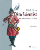 Think Like a Data Scientist : S'attaquer au processus de la science des données étape par étape - Think Like a Data Scientist: Tackle the Data Science Process Step-By-Step