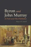 Byron et John Murray - Un poète et son éditeur (O'Connell Mary (School of English University College Cork)) - Byron and John Murray - A Poet and His Publisher (O'Connell Mary (School of English University College Cork))