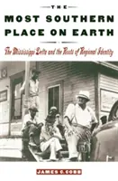 L'endroit le plus méridional de la planète : Le delta du Mississippi et les racines de l'identité régionale - The Most Southern Place on Earth: The Mississippi Delta and the Roots of Regional Identity
