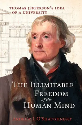 La liberté illimitée de l'esprit humain : L'idée d'université de Thomas Jefferson - The Illimitable Freedom of the Human Mind: Thomas Jefferson's Idea of a University