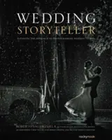 Wedding Storyteller, Volume 1 : Élever l'approche de la photographie de mariage - Wedding Storyteller, Volume 1: Elevating the Approach to Photographing Wedding Stories