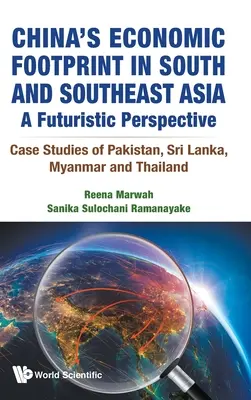 L'empreinte économique de la Chine en Asie du Sud et du Sud-Est : Une perspective futuriste - Études de cas du Pakistan, du Sri Lanka, du Myanmar et de la Thaïlande - China's Economic Footprint in South and Southeast Asia: A Futuristic Perspective - Case Studies of Pakistan, Sri Lanka, Myanmar and Thailand