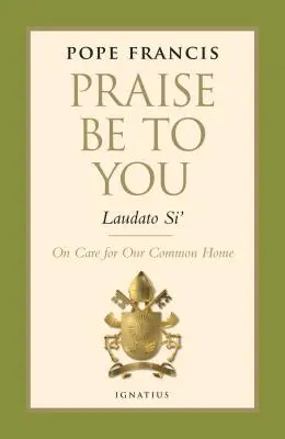 Louange à toi - Laudato Si' : Le soin de notre maison commune - Praise Be to You - Laudato Si': On Care for Our Common Home