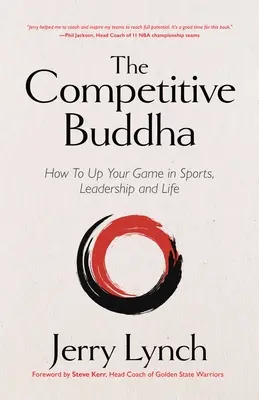 Le Bouddha de la compétition : Comment améliorer votre jeu dans les sports, le leadership et la vie (livre sur le bouddhisme, livre sur les sports, guide pour l'amélioration de soi) - The Competitive Buddha: How to Up Your Game in Sports, Leadership and Life (Book on Buddhism, Sports Book, Guide for Self-Improvement)