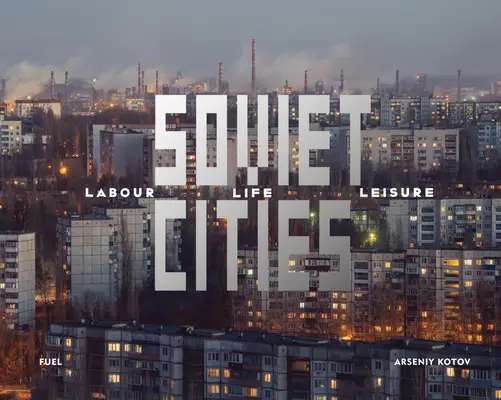 Les villes soviétiques : Travail, vie et loisirs - Soviet Cities: Labour, Life & Leisure