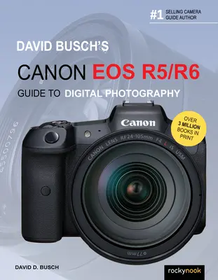 Guide de la photographie numérique Canon EOS R5/R6 de David Busch - David Busch's Canon EOS R5/R6 Guide to Digital Photography