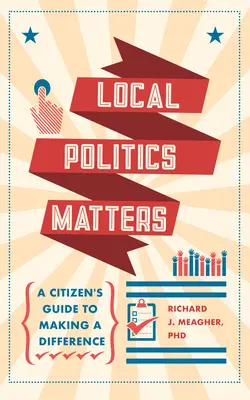 La politique locale compte : Un guide du citoyen pour faire la différence - Local Politics Matters: A Citizen's Guide to Making a Difference