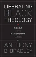 Théologie noire libératrice : La Bible et l'expérience noire en Amérique - Liberating Black Theology: The Bible and the Black Experience in America