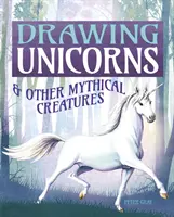 Dessiner des licornes et autres créatures mythiques - Drawing Unicorns & Other Mythical Creatures