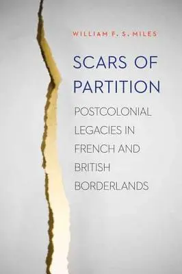 Les cicatrices de la partition : Héritages postcoloniaux dans les zones frontalières françaises et britanniques - Scars of Partition: Postcolonial Legacies in French and British Borderlands