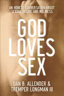 Dieu aime le sexe : Une conversation honnête sur le désir sexuel et la sainteté - God Loves Sex: An Honest Conversation about Sexual Desire and Holiness