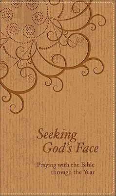 Chercher le visage de Dieu : Prier avec la Bible tout au long de l'année - Seeking God's Face: Praying with the Bible Through the Year