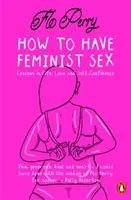 Comment avoir des relations sexuelles féministes - Un guide assez graphique - How to Have Feminist Sex - A Fairly Graphic Guide