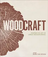 Wood Craft - Maîtriser l'art du travail du bois vert - Wood Craft - Master the Art of Green Woodworking