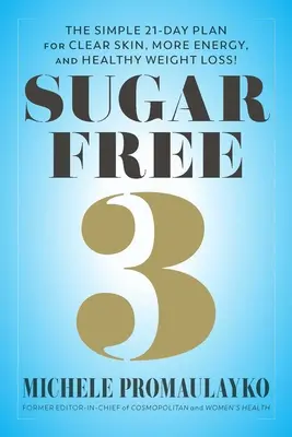 Sugar Free 3 : Le plan simple de 3 semaines pour plus d'énergie, un meilleur sommeil et une perte de poids étonnamment facile ! - Sugar Free 3: The Simple 3-Week Plan for More Energy, Better Sleep & Surprisingly Easy Weight Loss!