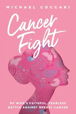 Cancer Fight : La bataille fidèle et sans peur de ma femme contre le cancer du sein - Cancer Fight: My Wife's Faithful, Fearless Battle Against Breast Cancer