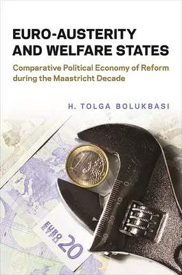 L'euro-austérité et les États-providence : Économie politique comparée des réformes durant la décennie de Maastricht - Euro-Austerity and Welfare States: Comparative Political Economy of Reform During the Maastricht Decade