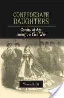 Les filles des confédérés : Le passage à l'âge adulte pendant la guerre civile - Confederate Daughters: Coming of Age During the Civil War