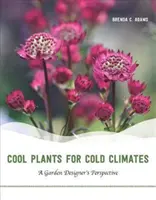 Plantes fraîches pour climats froids : Le point de vue d'un concepteur de jardins - Cool Plants for Cold Climates: A Garden Designer's Perspective