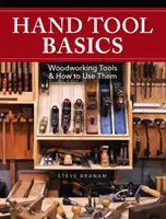 Les bases de l'outillage à main : Les outils de travail du bois et leur utilisation - Hand Tool Basics: Woodworking Tools and How to Use Them