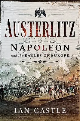 Austerlitz : Napoléon et les aigles de l'Europe - Austerlitz: Napoleon and the Eagles of Europe