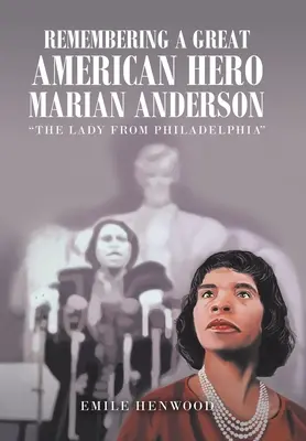 En souvenir d'une grande héroïne américaine Marian Anderson : La dame de Philadelphie - Remembering a Great American Hero Marian Anderson: The Lady from Philadelphia