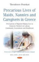 Precarious Lives of Maids, Nannies and Caregivers in Greece - Perceptions of Migrant Filipina Live-in Domestic Workers on Labour, Community Associati