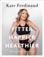 Plus en forme, plus heureux, plus sain : Le plan ultime pour le corps - Fitter Happier Healthier: The Ultimate Body Plan