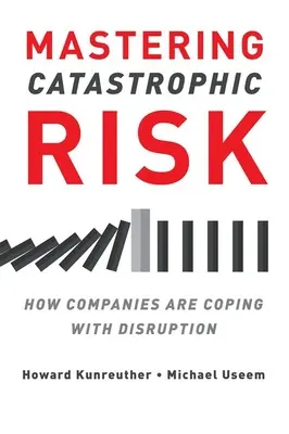 Maîtriser les risques catastrophiques : comment les entreprises font face aux perturbations - Mastering Catastrophic Risk: How Companies Are Coping with Disruption