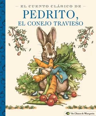 El Cuento Clsico de Pedrito, El Conejo Travieso : Un classique de la petite pomme (édition espagnole du conte classique de Pierre Lapin) - El Cuento Clsico de Pedrito, El Conejo Travieso: A Little Apple Classic (Spanish Edition of Classic Tale of Peter Rabbit)