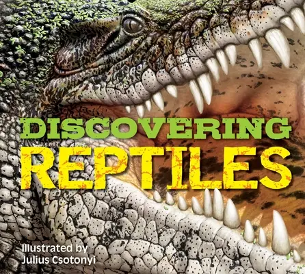 A la découverte des reptiles : Le guide ultime des reptiles du monde ! - Discovering Reptiles: The Ultimate Handbook to the Reptiles of the World!