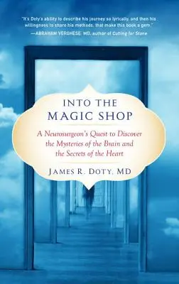 Dans la boutique magique : La quête d'un neurochirurgien pour découvrir les mystères du cerveau et les secrets du cœur - Into the Magic Shop: A Neurosurgeon's Quest to Discover the Mysteries of the Brain and the Secrets of the Heart