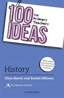 100 idées pour les enseignants du primaire : Histoire (Horrie Clare (The National Archives UK)) - 100 Ideas for Primary Teachers: History (Horrie Clare (The National Archives UK))