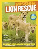 Mission : Sauvetage des lions : Tout sur les lions et comment les sauver - Mission: Lion Rescue: All about Lions and How to Save Them