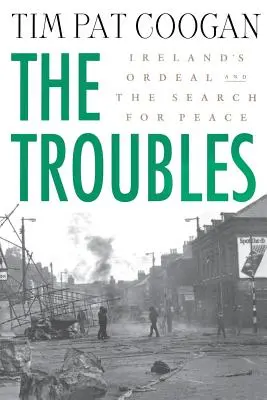 Les troubles : L'épreuve de l'Irlande et la recherche de la paix : L'épreuve de l'Irlande et la recherche de la paix - The Troubles: Ireland's Ordeal and the Search for Peace: Ireland's Ordeal and the Search for Peace