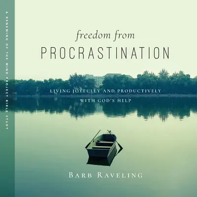 Se libérer de la procrastination : Vivre dans la joie et la productivité avec l'aide de Dieu - Freedom from Procrastination: Living Joyfully and Productively with God's Help