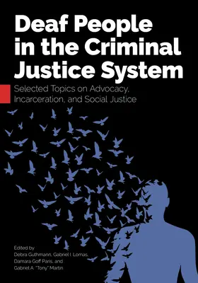 Les sourds dans le système de justice pénale : Sujets choisis sur la défense des droits, l'incarcération et la justice sociale - Deaf People in the Criminal Justice System: Selected Topics on Advocacy, Incarceration, and Social Justice