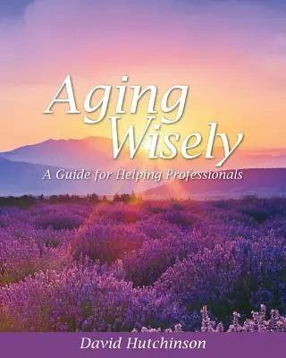 Aging Wisely : Un guide pour les professionnels de l'aide - Aging Wisely: A Guide for Helping Professionals