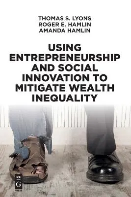 Utiliser l'esprit d'entreprise et l'innovation sociale pour atténuer les inégalités de richesse - Using Entrepreneurship and Social Innovation to Mitigate Wealth Inequality