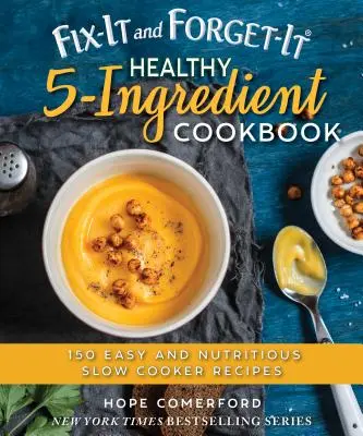 Fix-It and Forget-It Healthy 5-Ingredient Cookbook : 150 recettes faciles et nutritives à la mijoteuse - Fix-It and Forget-It Healthy 5-Ingredient Cookbook: 150 Easy and Nutritious Slow Cooker Recipes