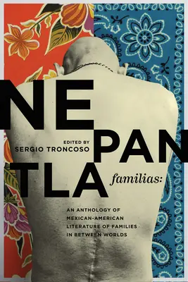 Nepantla Familias : Une anthologie de la littérature mexicaine américaine sur les familles dans l'entre-deux-mondes - Nepantla Familias: An Anthology of Mexican American Literature on Families in Between Worlds